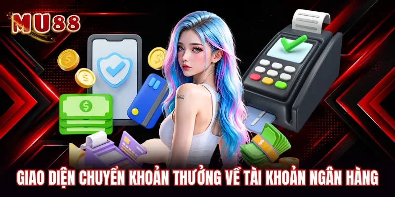 Giao diện chuyển khoản thưởng về tài khoản ngân hàng